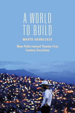 A world to build (New Paths toward Twenty-First Century Socialism)